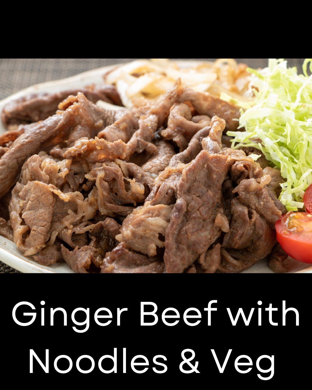 Ginger Beef with Noodles & Veg: Order Closes Wednesday, January 21st at 7 am