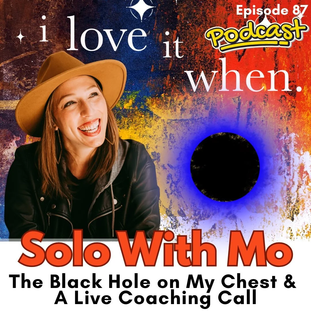 So... last month my boyfriend Tom noticed I had a black hole on my chest- lined with a moving, purple energy. LOL! Welcome to this Solo With Mo episode on the I love it when podcast! 

This episode is packed with a few of my most recent &ldquo;energy