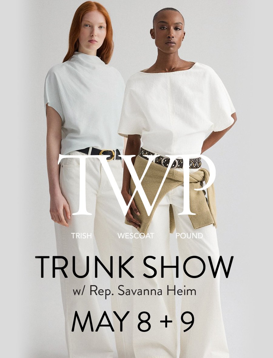TWP Trunk Show May 8 + 9