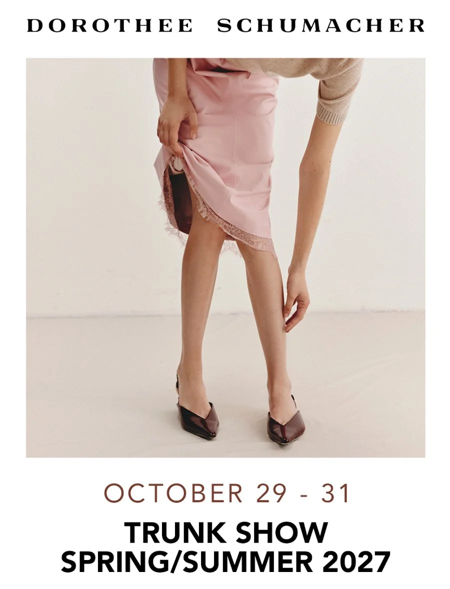 Dorothee Schumacher SS27 Trunk Show - October 29-31