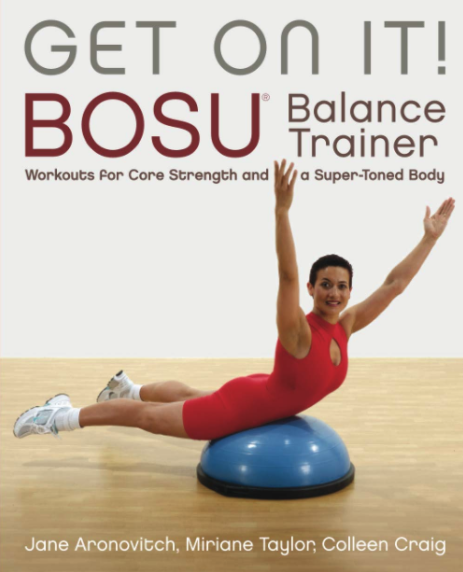 Get On It!: BOSU® Balance Trainer Workouts for Core Strength and a Super Toned Body