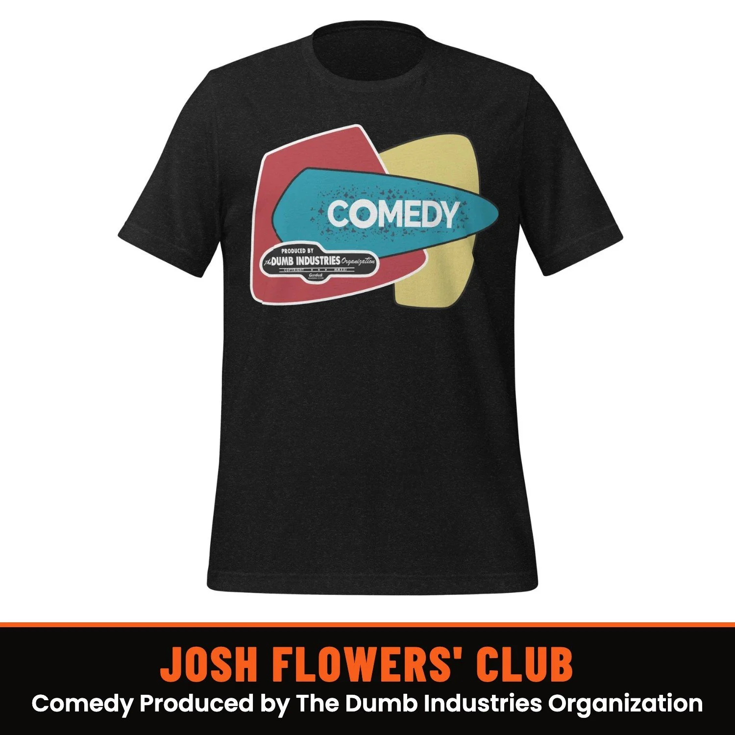 Josh Flowers' Dumb T-Shirt of the Month Club: Comedy Produced by The Dumb Industries Organization shirt