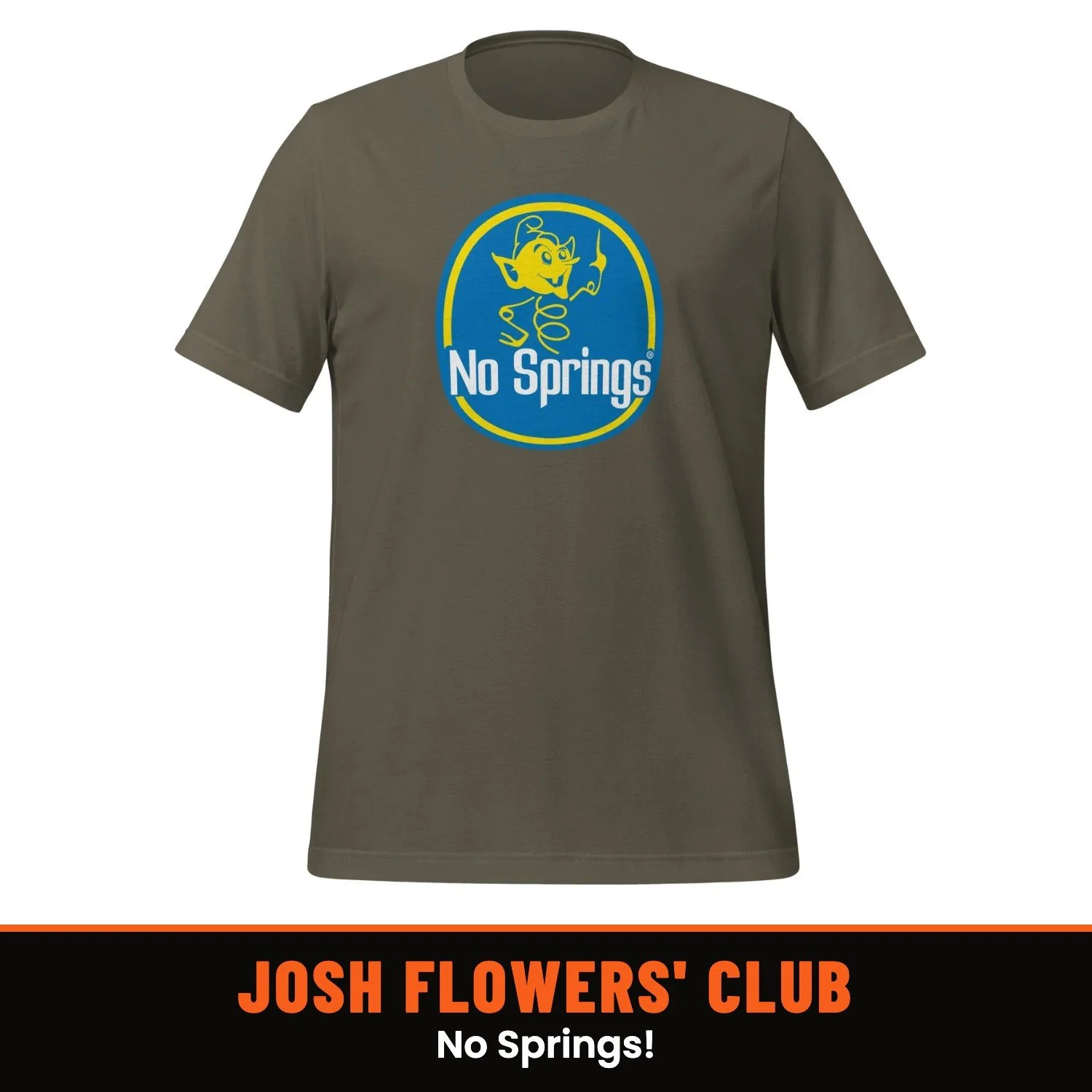 Josh Flowers' Dumb T-Shirt of the Month Club: No Springs! shirt
