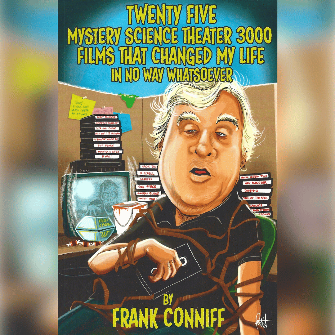 Twenty Five Mystery Science Theater 3000 Films That Changed My Life In No Way Whatsoever by Frank Conniff (autographed by author)