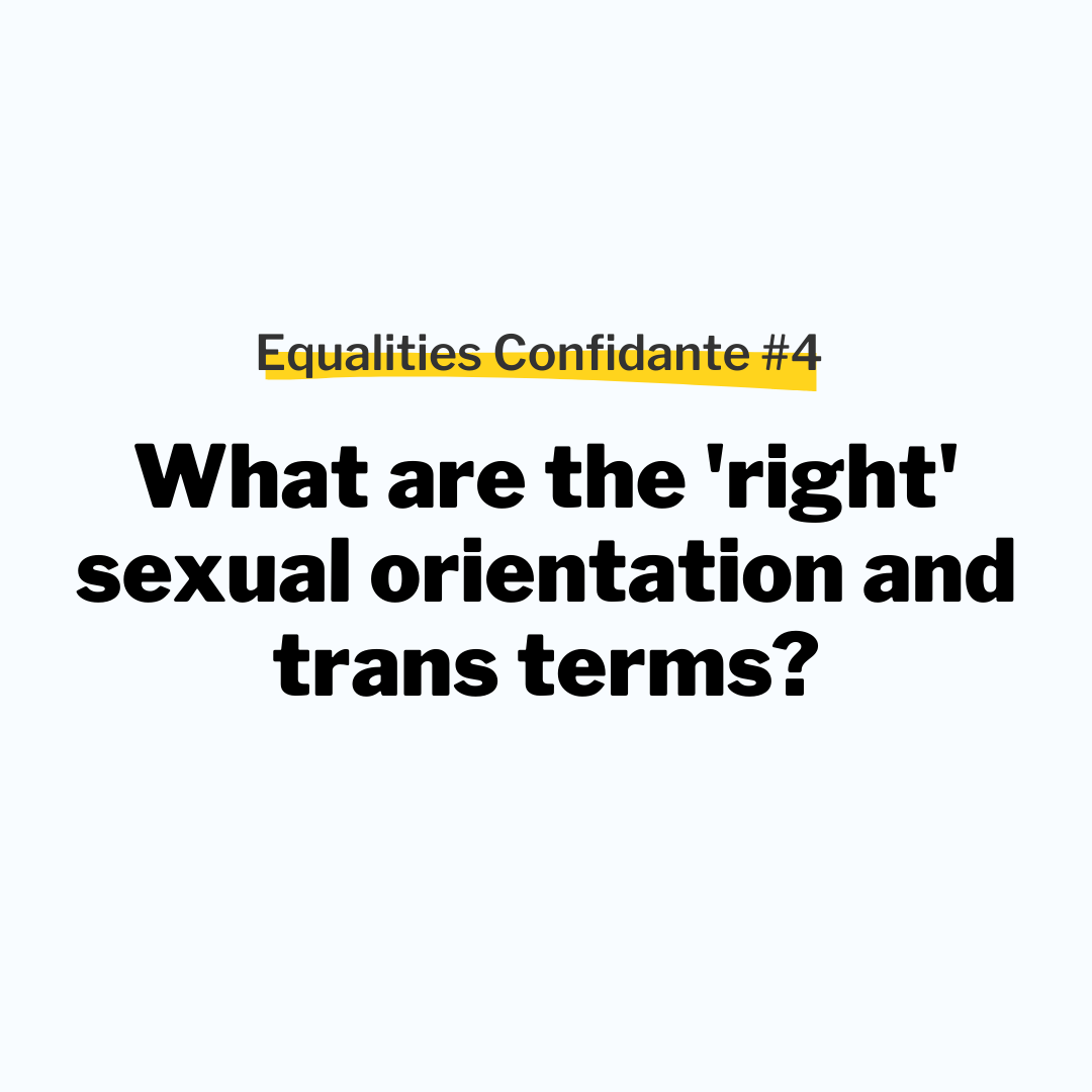 Equalities Confidante #4: What are the ‘right’ sexual orientation and trans terms?