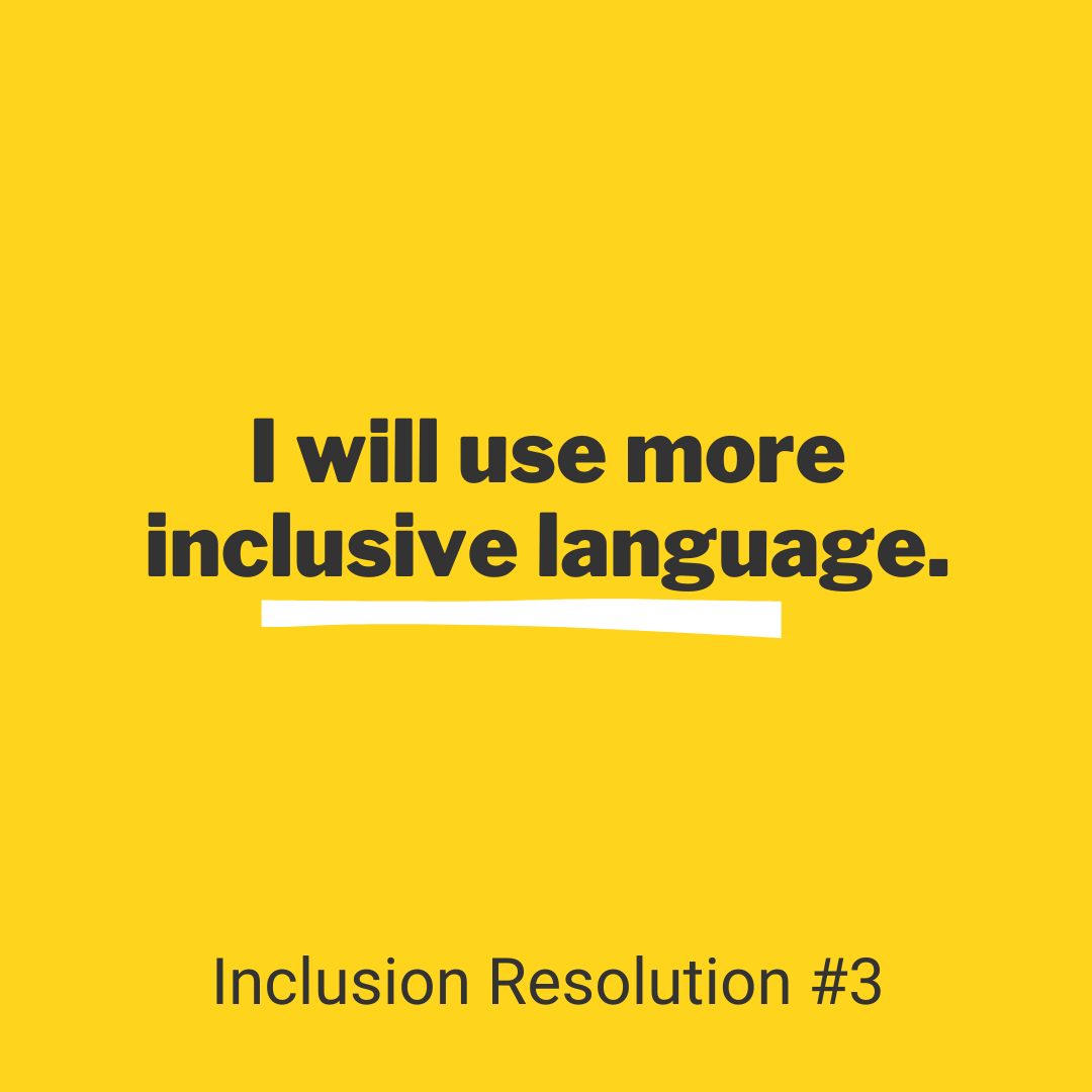 Inclusion Resolution #3: I will use more inclusive language.