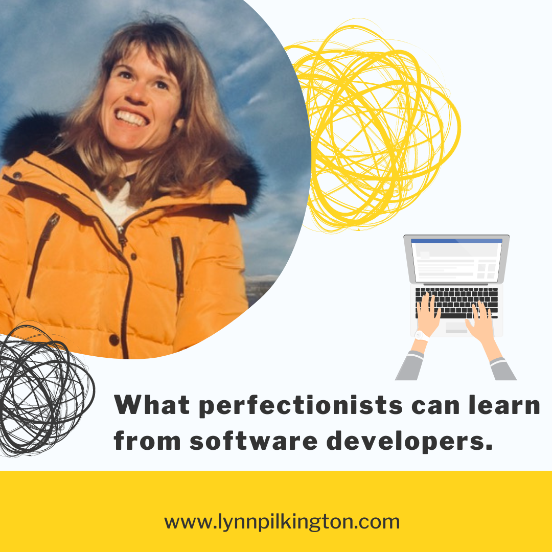 What perfectionists can learn from software developers. 