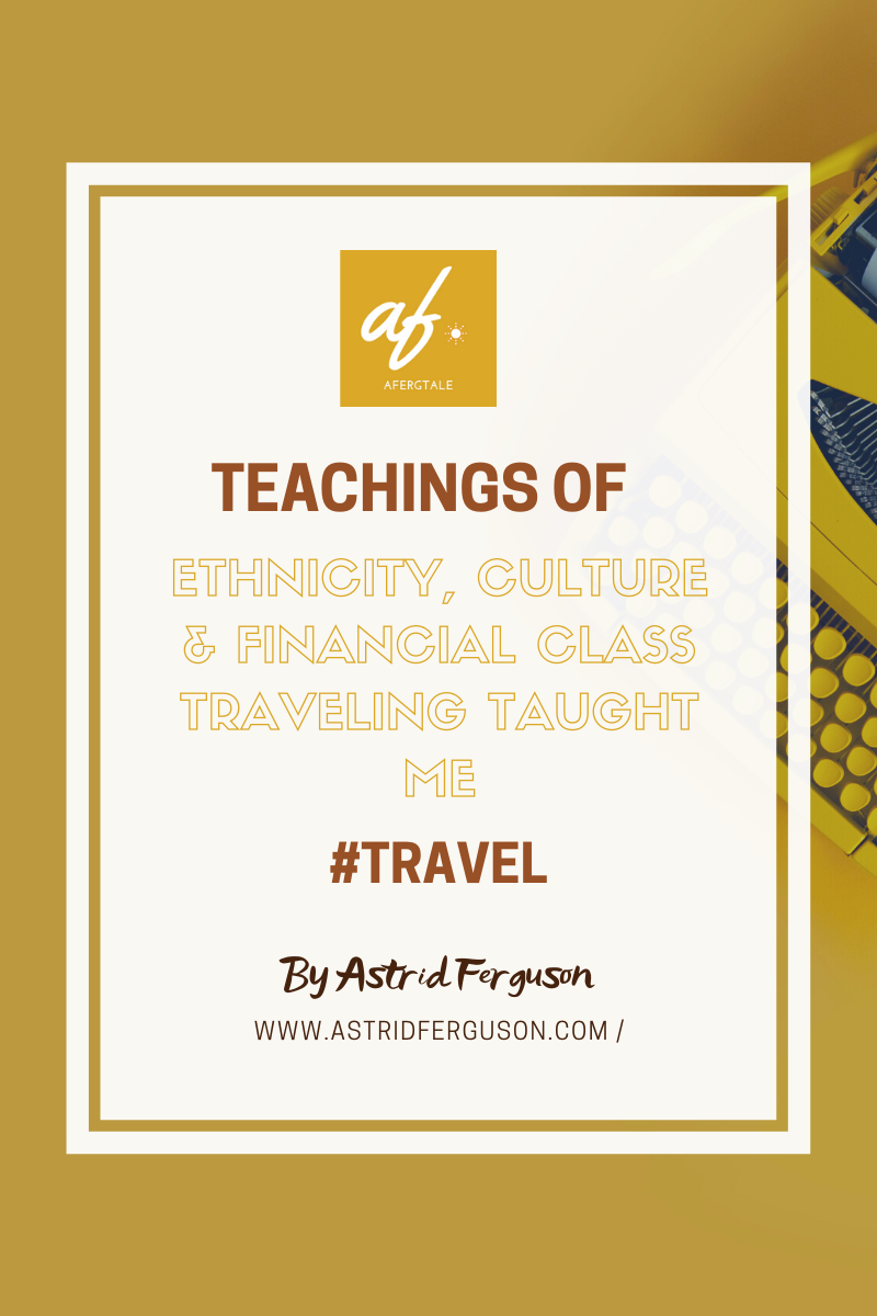 Teachings of Ethnicity, Culture and Financial Class Traveling Taught Me