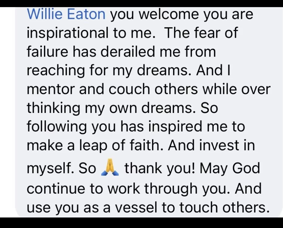 Screenshot of a message praising Willie Eaton, expressing admiration for his inspiration, faith, and encouragement to pursue dreams and help others.