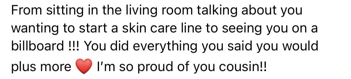 Text on a white background expressing pride and support for a person, mentioning a billboard and skin care line.