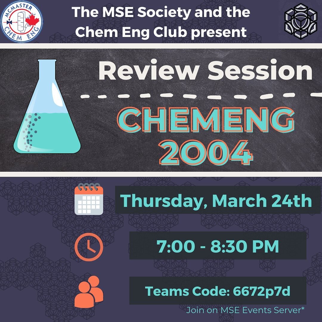 The MSE Society and the Chem Eng Club are collaborating to host a review session for CHEMENG 2O04!
 
Join us on Thursday from 7:00 &ndash; 8:30 PM EST to go over practice problems and review key concepts for the upcoming Fluid Mechanics midterm.
 
Th