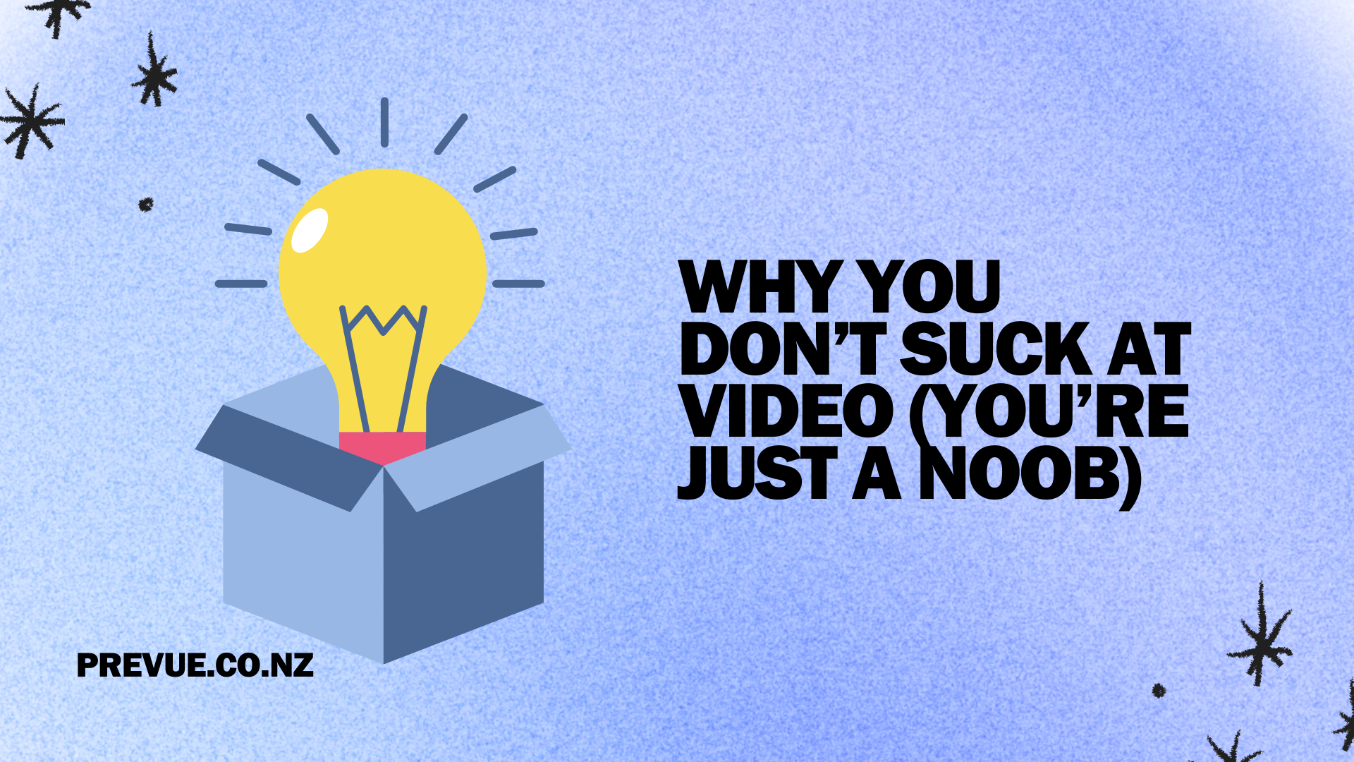 Why You Don’t Suck at Video (You’re Just a Noob)