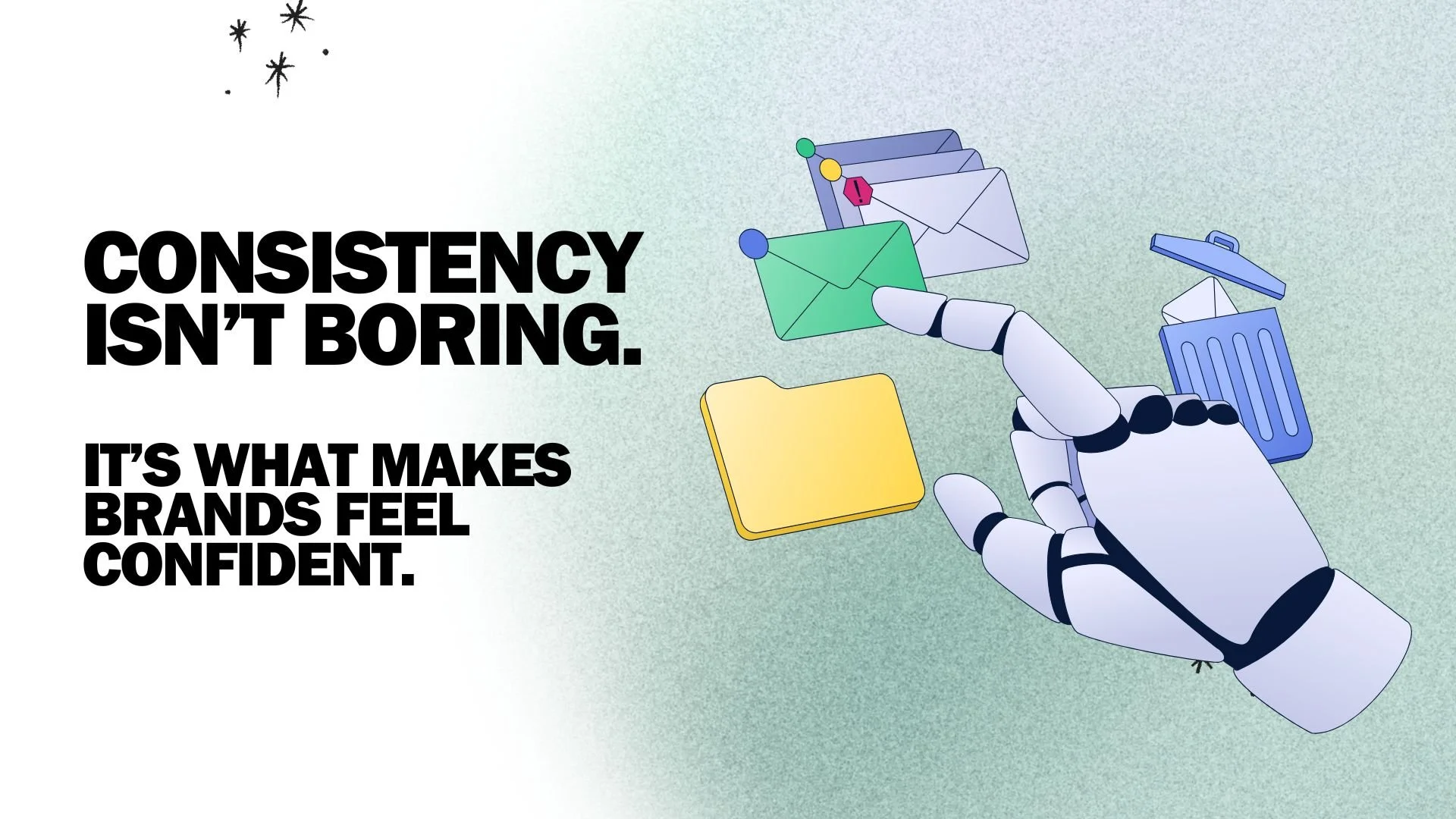 Illustration of a robotic hand with various envelopes and folders, accompanied by bold text that reads 'Consistency isn't boring. It's what makes brands feel confident.'