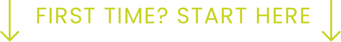 Text reading 'First time? Start here' with arrows pointing downward.