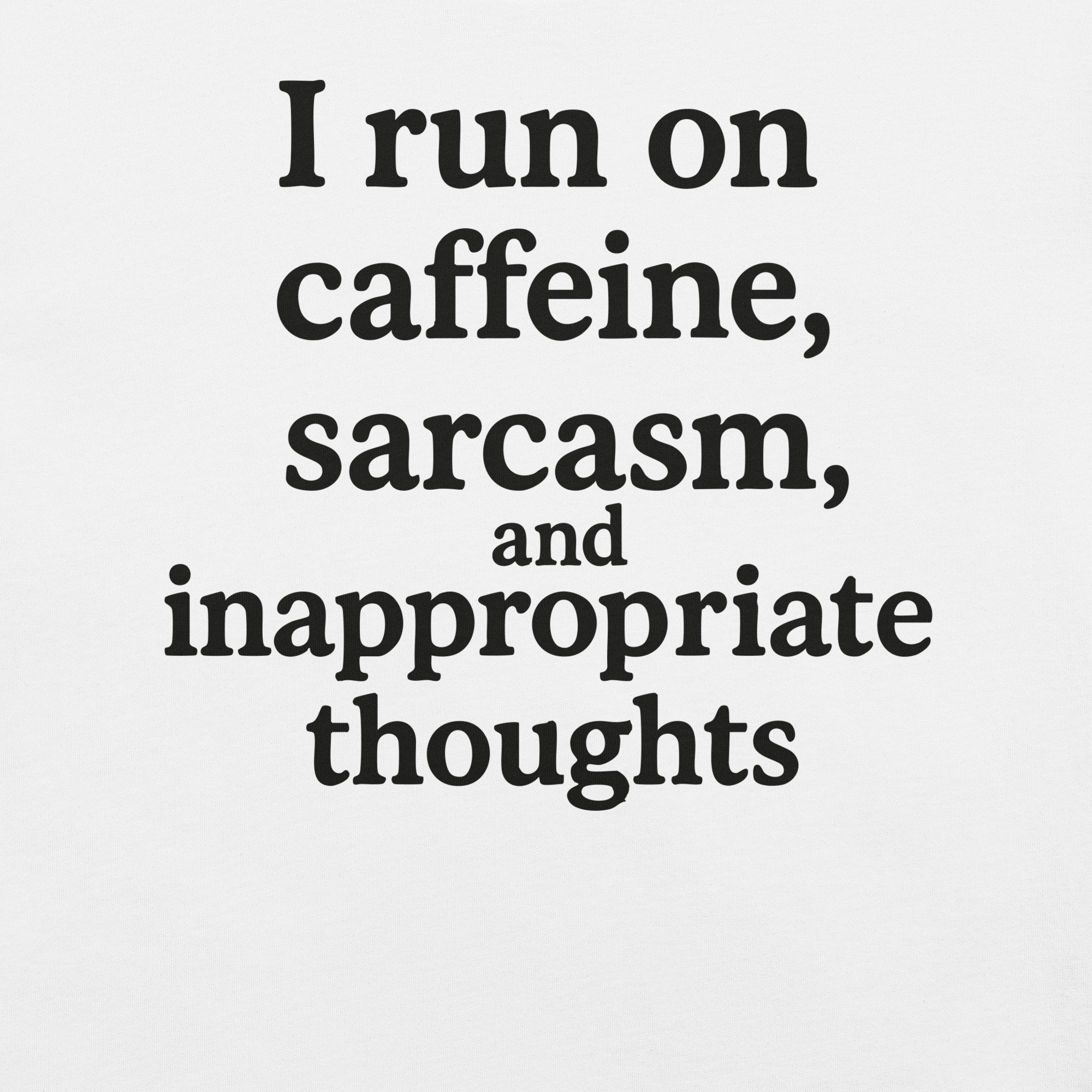 Black graphic "I run on caffeine, sarcasm, and inappropriate thoughts" t-shirt printed on-white-front