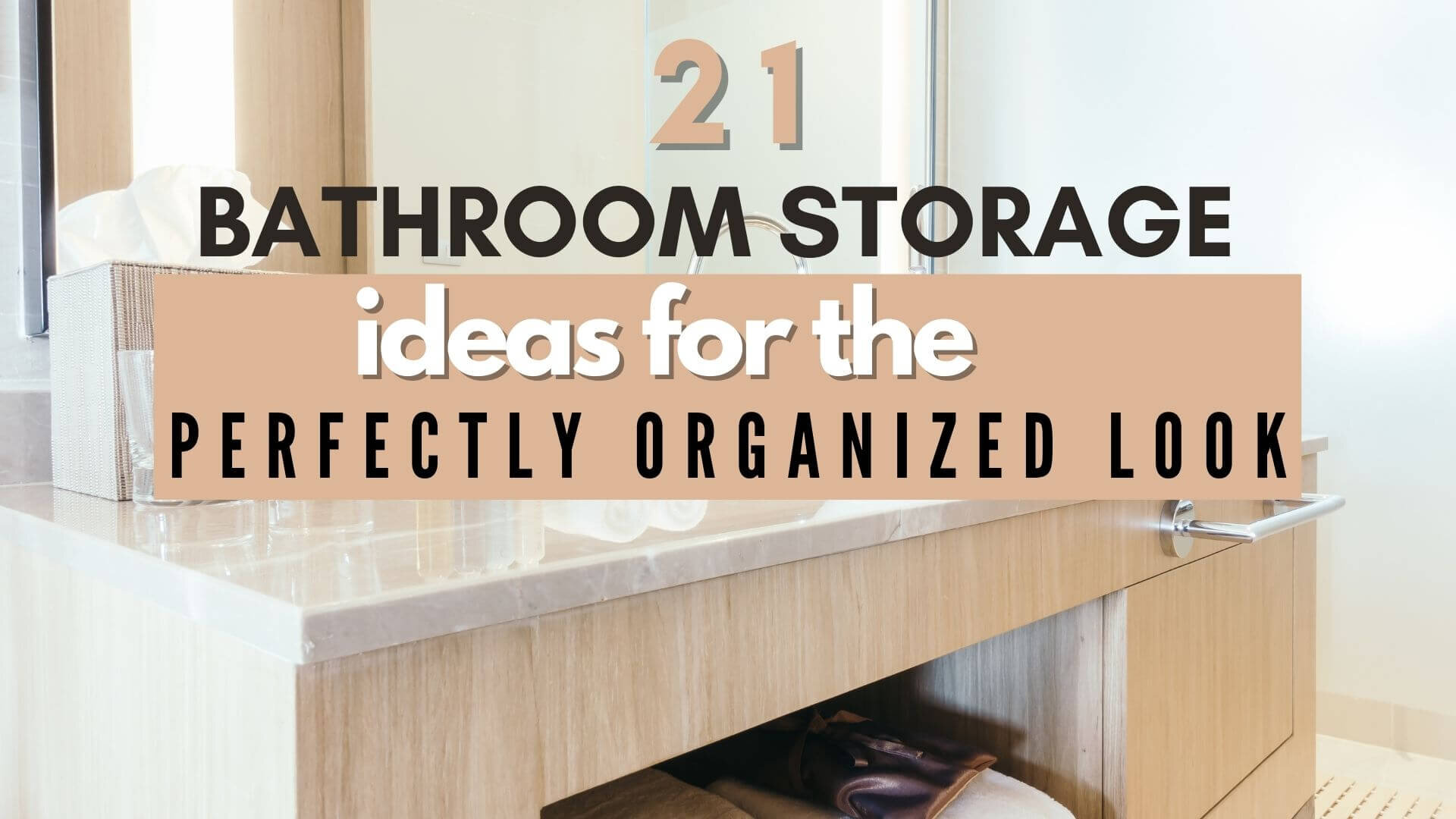 21 Of The Best Bathroom Organization &Storage Ideas For The Perfectly Organized Look