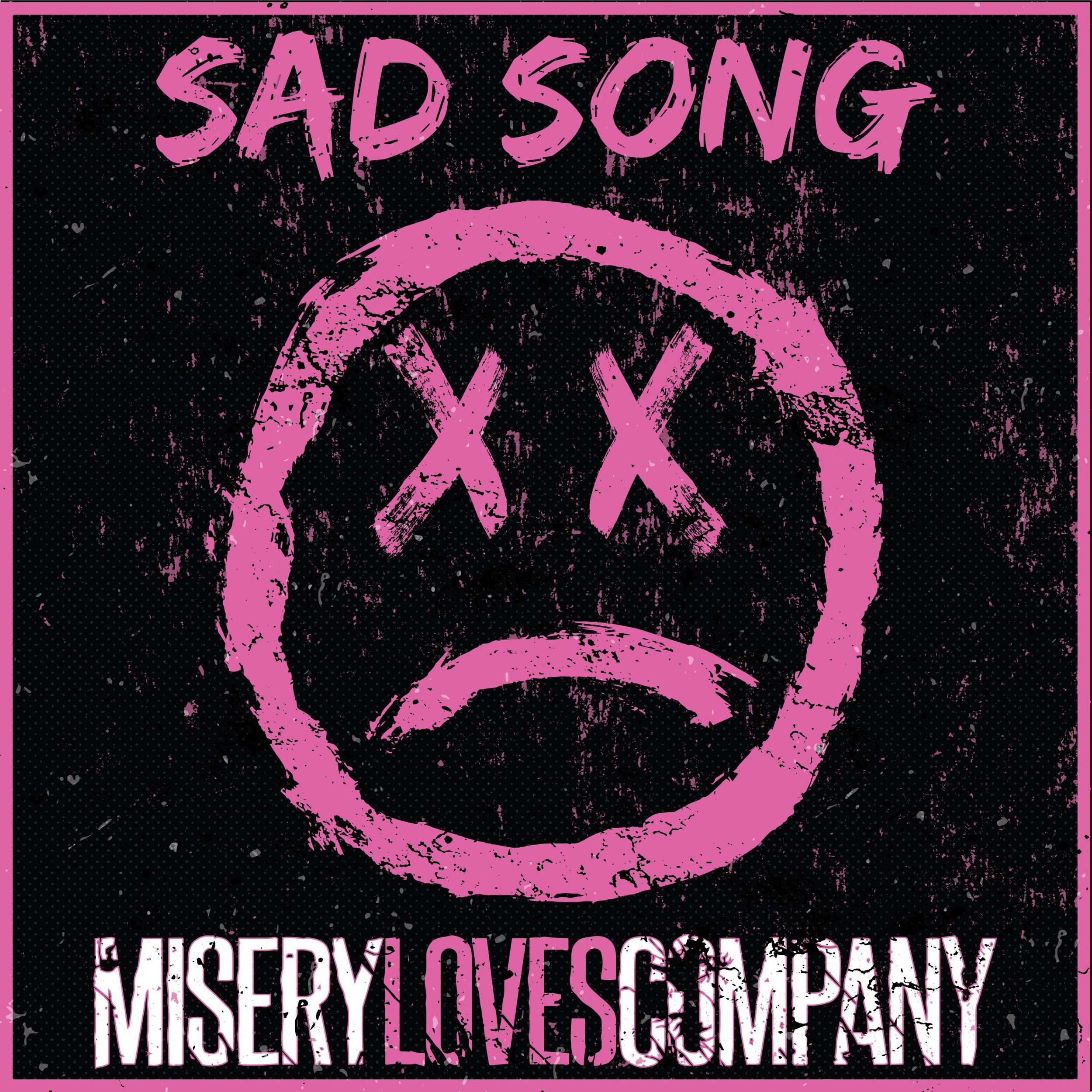 Misery Loves Company - "Sad Song"
