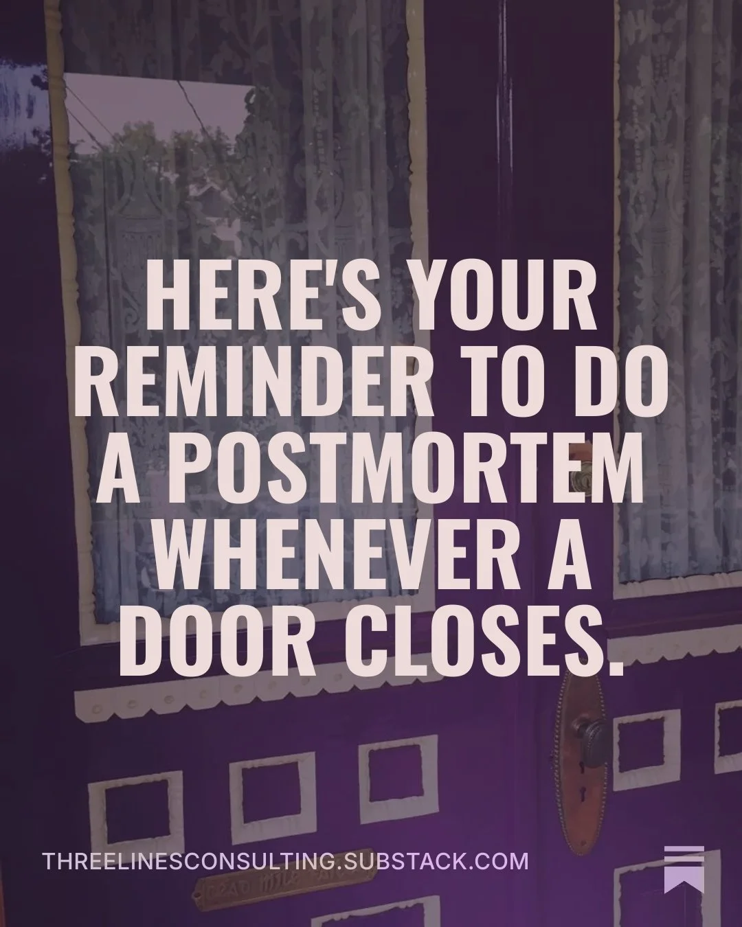 here’s your reminder to do a postmortem whenever a door closes.