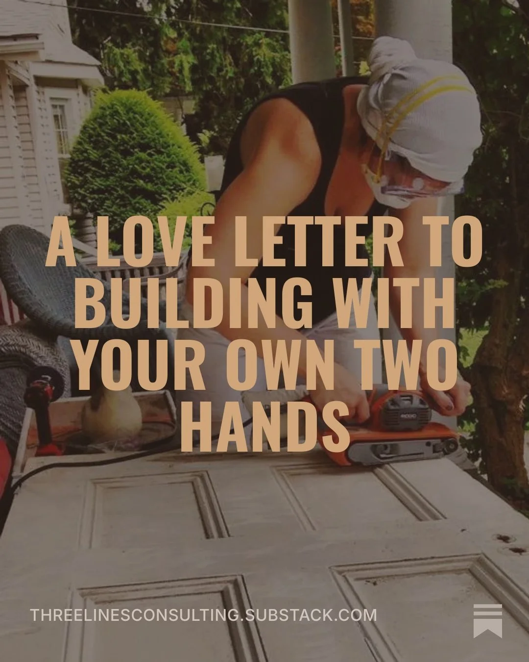 a love letter to building with your own two hands 