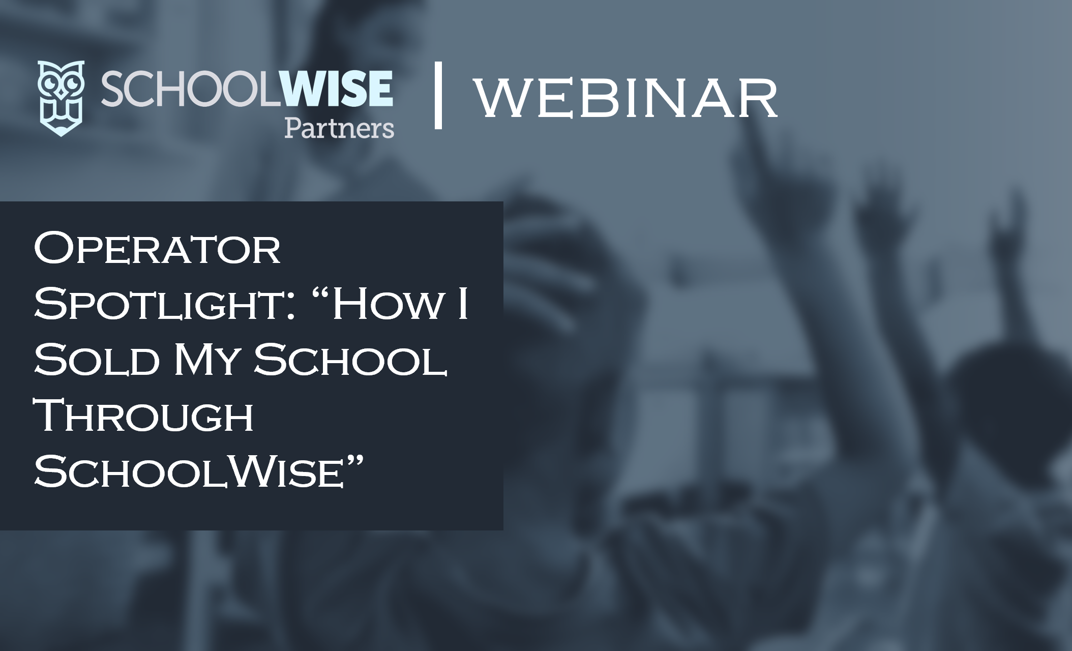 [Webinar]: Operator Spotlight: How I Sold My School Through SchoolWise 