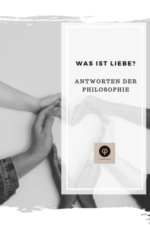 Liebe in der Philosophie Warum lieben wir & was ist Liebe?