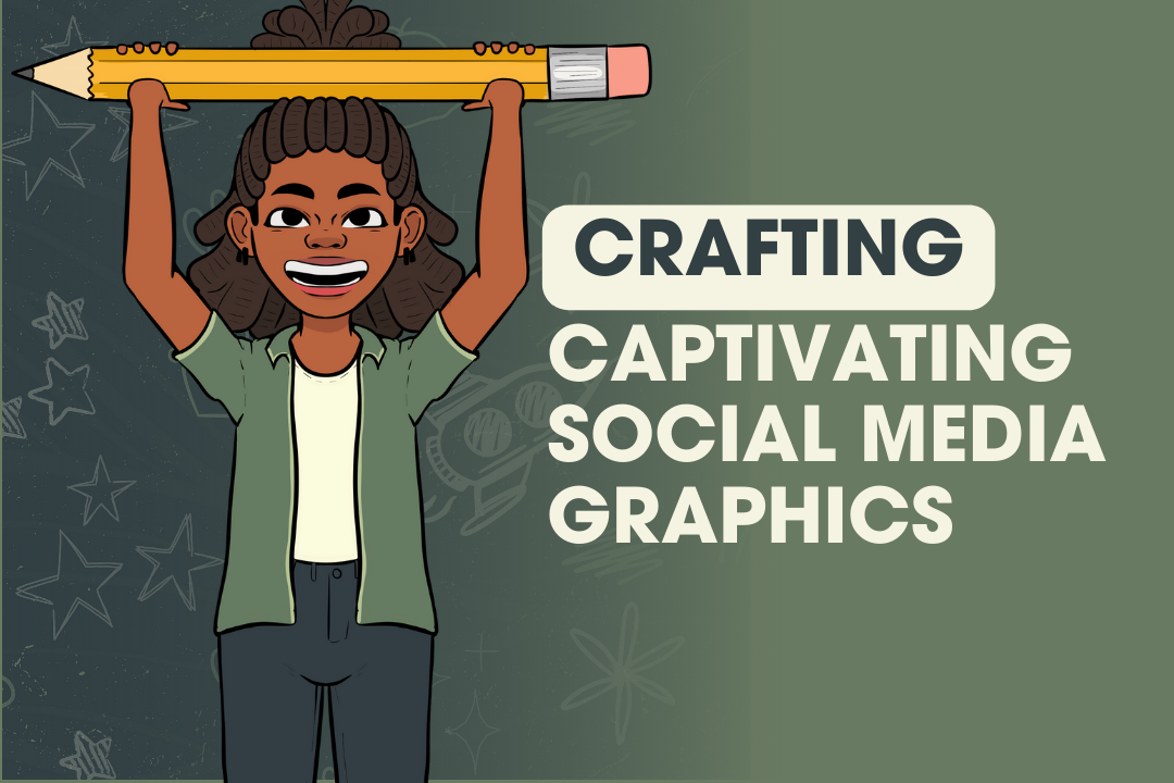 The Recipe for Crafting Visually Captivating Social Media Graphics