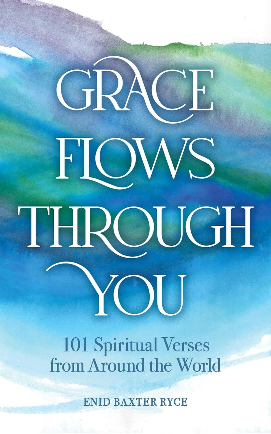 Book cover titled "Grace Flows Through You" with a blue and green watercolor background and white text. Subtitle states "101 Spiritual Verses from Around the World," author is Enid Baxter Ryce.