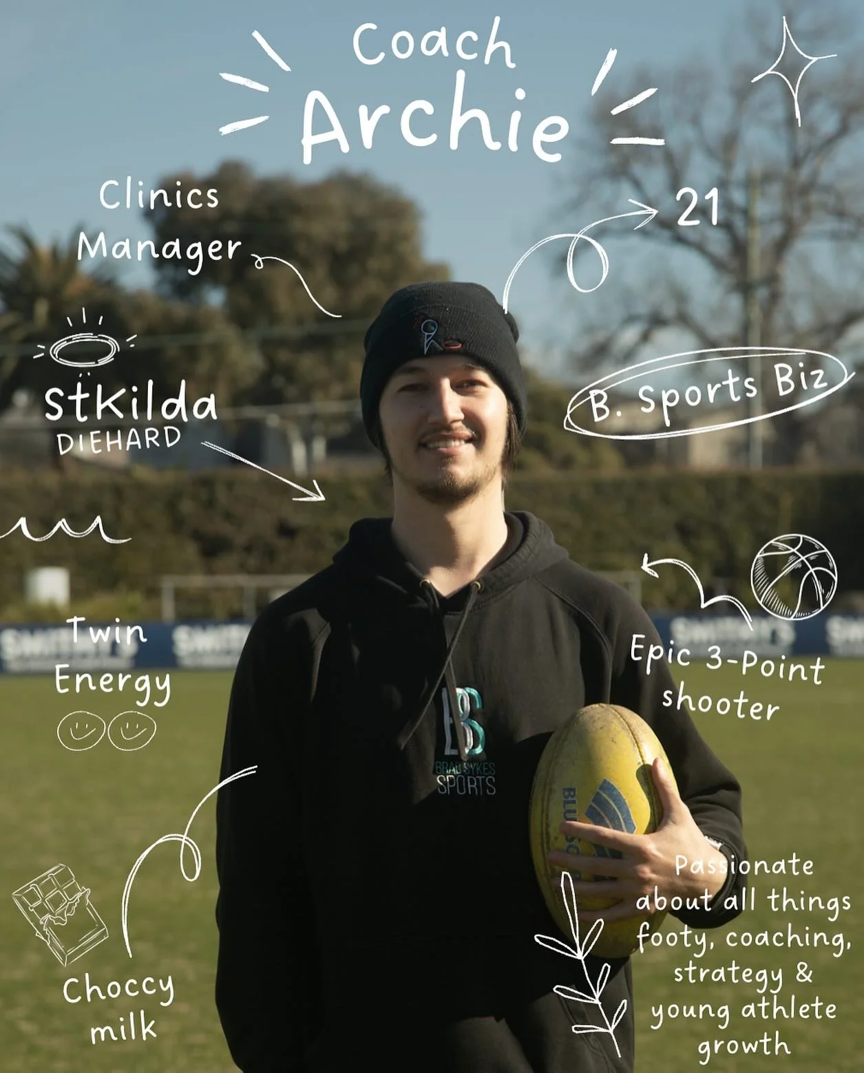 MEET ARCHIE 🏉

Archie has been a part of the BS Sports team going on 2 years! He started his Internship in the end of 2023 and has been working with us for about 12 months!

Archie is a die hard saints fan and has 2 choccy milks every single day!

H