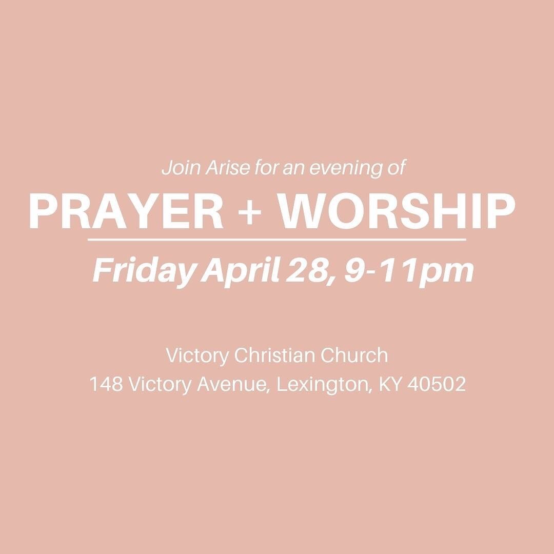 This Friday, we will gather for prayer + worship from 9-11pm at Victory Christian Church. This is becoming a monthly rhythm for Arise. Join us as we pursue God and linger in His presence together.