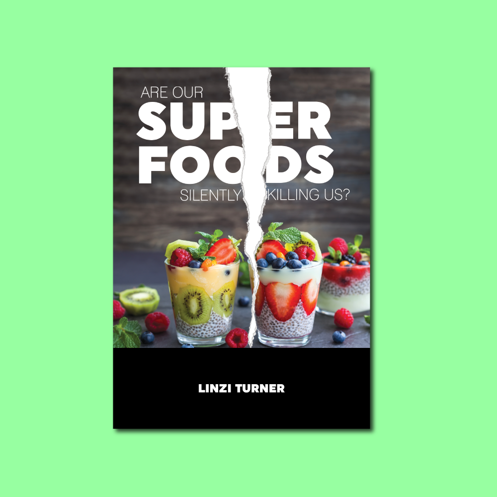 Are Our Superfoods Silently Killing Us? Hard copy/soft cover book 