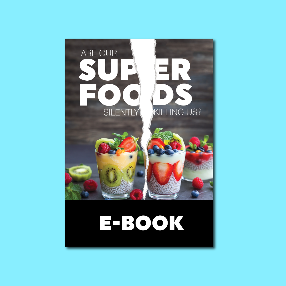 Are Our Superfoods Silently Killing Us? (E-Book)
