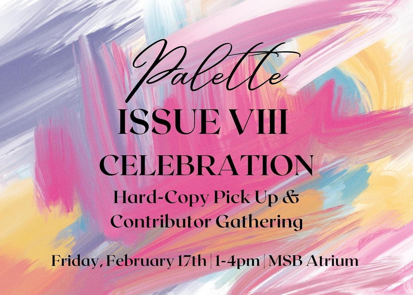 TLDR; Palette ISSUE VIII Celebration! Hard-Copy Pick-Up and Contributor Gathering

Palette is excited to announce that we're celebrating our launch of Issue VIII this *Friday, February 17th from 1-4pm at the MSB Atrium* with the contributors from thi