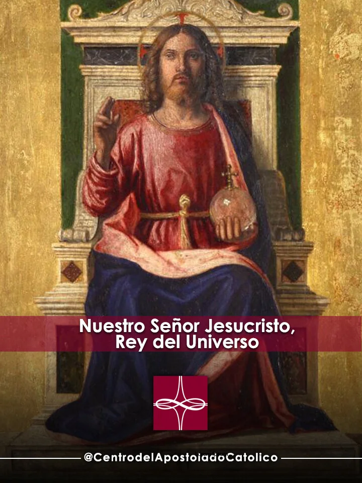 Nuestro Señor Jesucristo, Rey del Universo — Catholic Apostolate Center ...