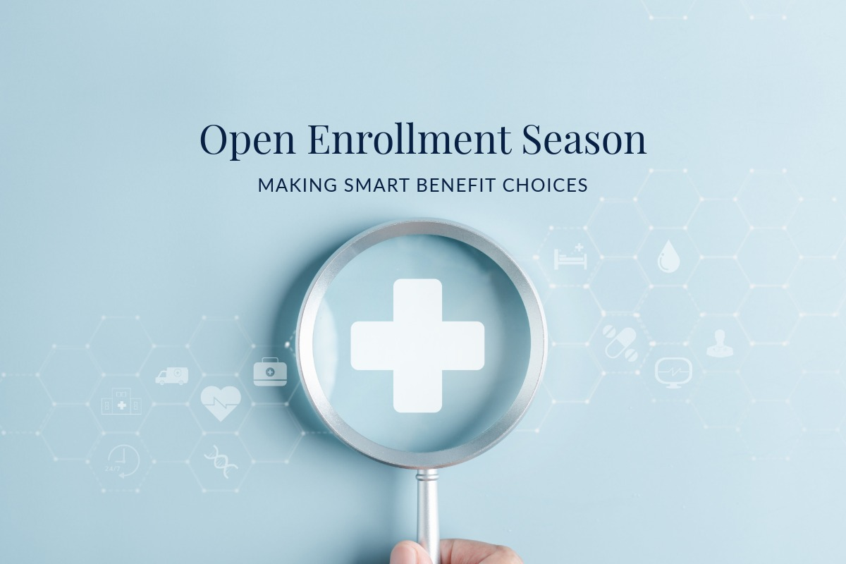 Open Enrollment Season: Making Smart Benefit Choices