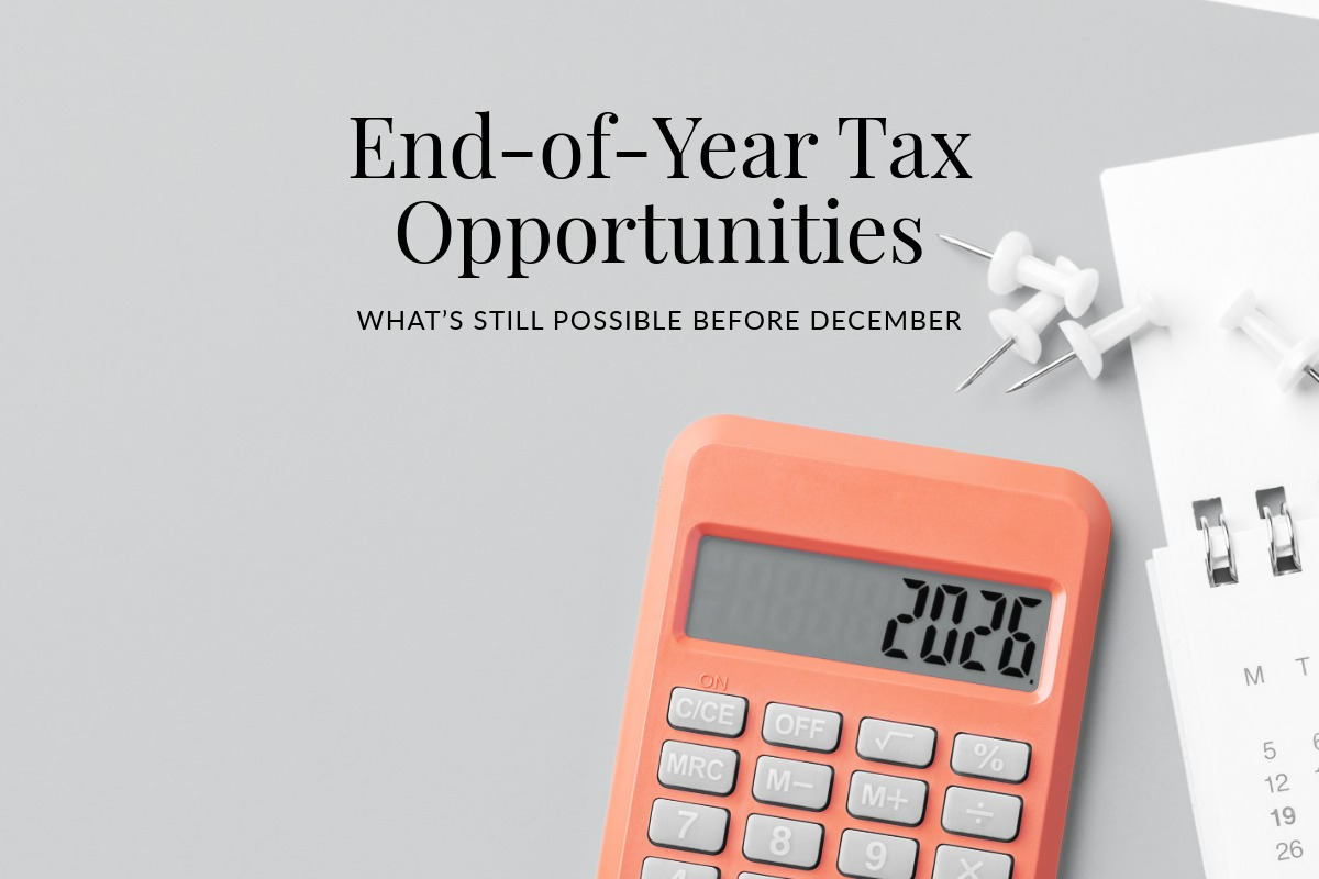 End-of-Year Tax Opportunities: What’s Still Possible 
