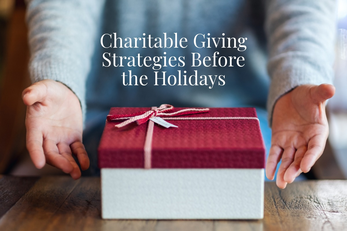 Charitable Giving Strategies Before the Holidays