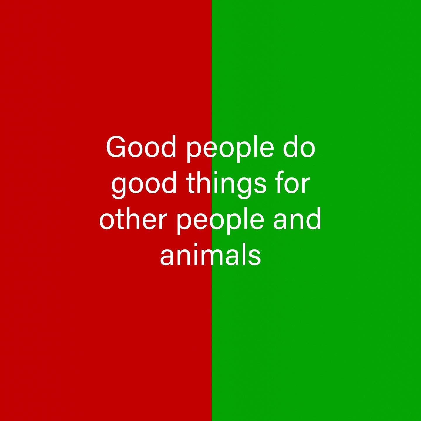 Good people do good things for other people and animals
❤️💚