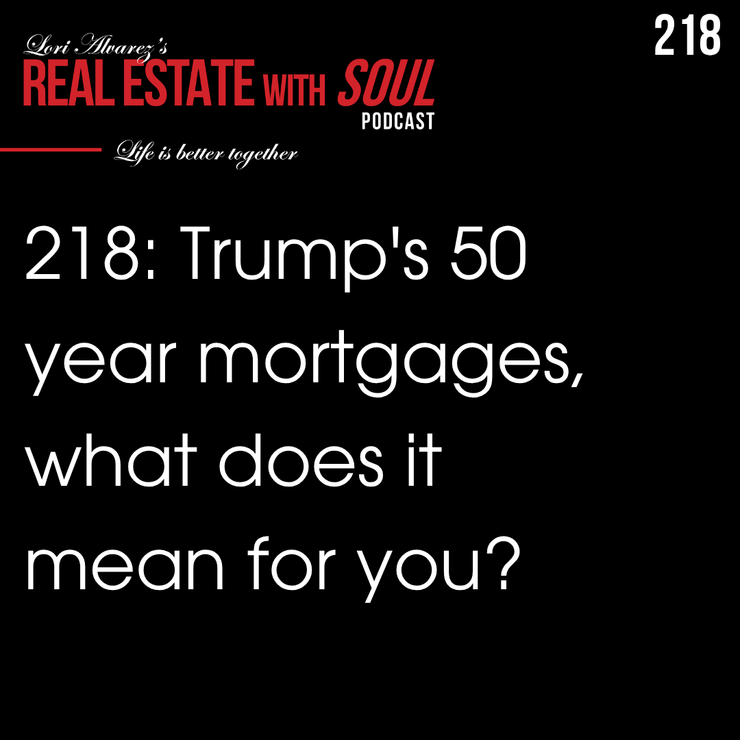 218: Trump's 50 year mortgages, what does it mean for you?