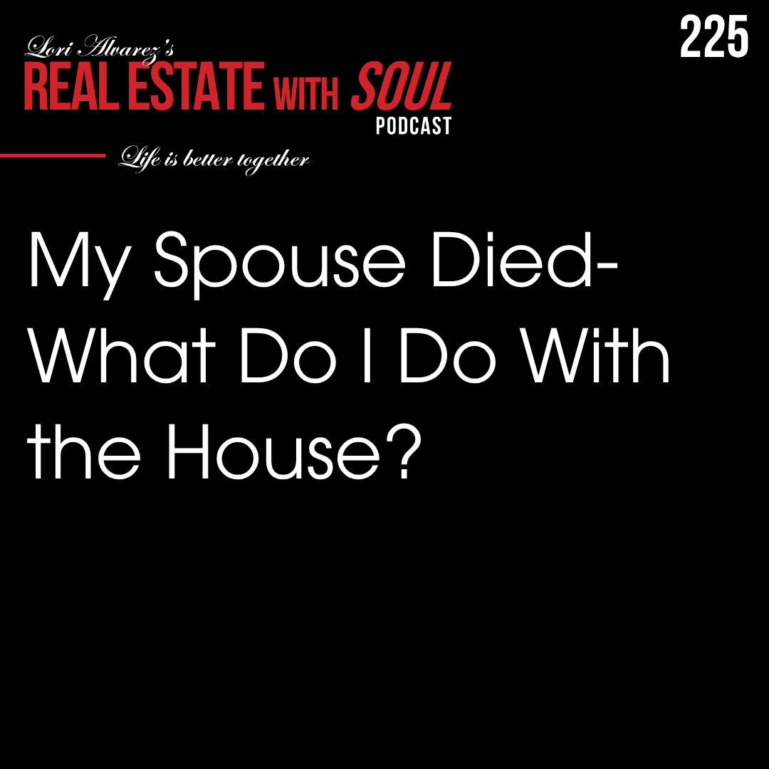 225: My Spouse Died—What Do I Do With the House?