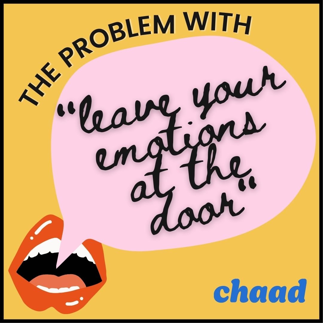 The problem with “leave your emotions at the door.”