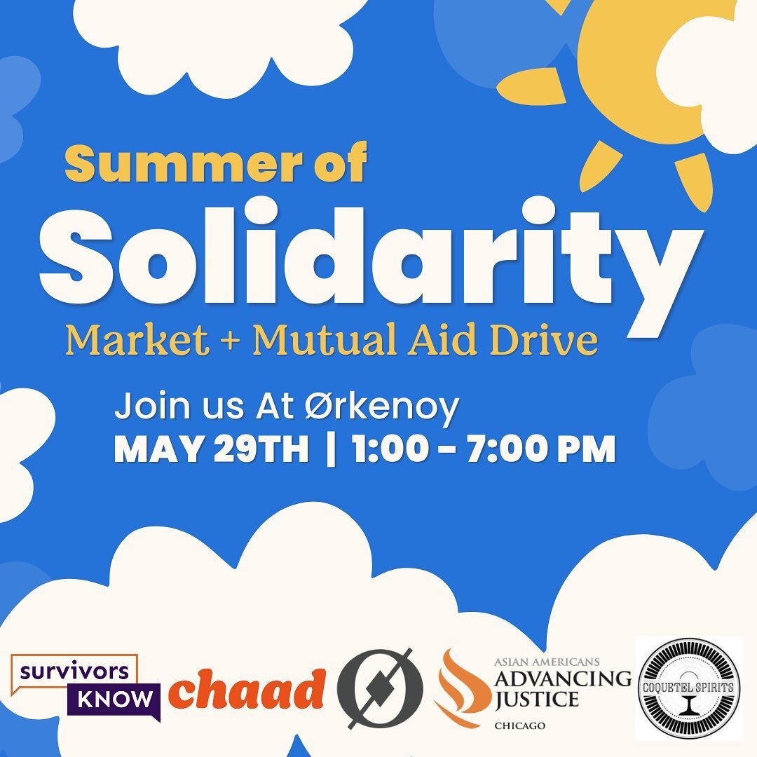 We&rsquo;re kicking off summer with a solidarity market and mutual aid drive! Together with @survivorsknow , @orkenoy and @coquetel_spirits we will be fundraising for CHAAD + SK project initiatives and @advancingjusticechicago for AAPI month. 
There 