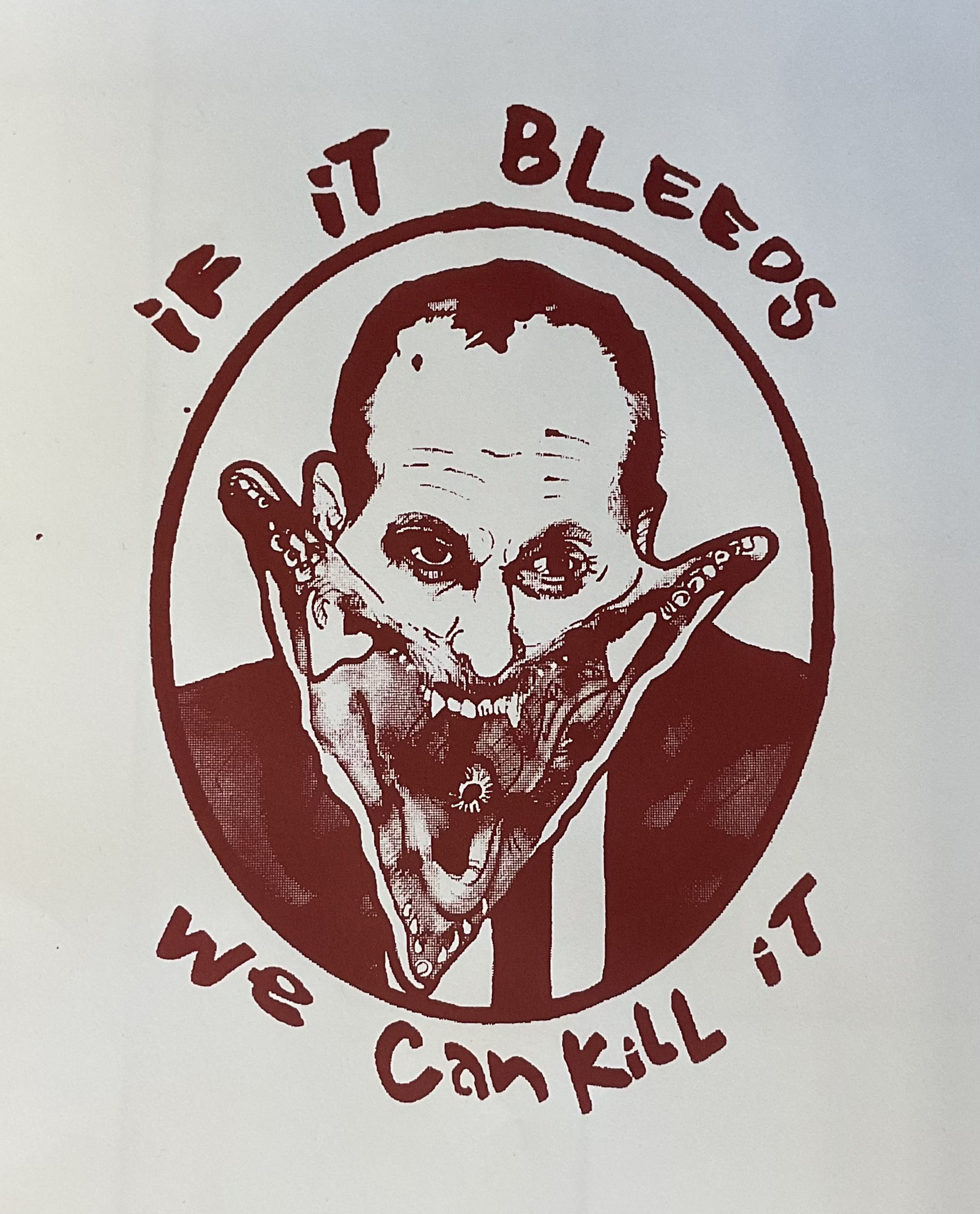 IF IT BLEEDS WE CAN KILL IT, screen print, 2026