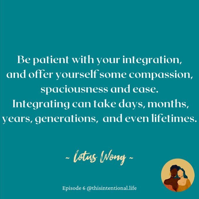 &quot;Be patient with your integration, and offer yourself some compassion, spaciousness and ease. Integrating can take days, months, years, generations, lifetimes.&quot; @Lotusawakens
.
As Lotus says in episode 6, The Integration, is that &quot;heal