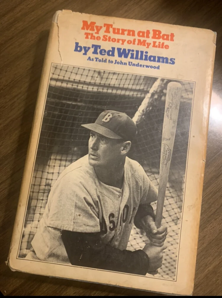   My Father, Bill H.’s autographed copy of Ted Williams’ “My Turn at Bat.”  
