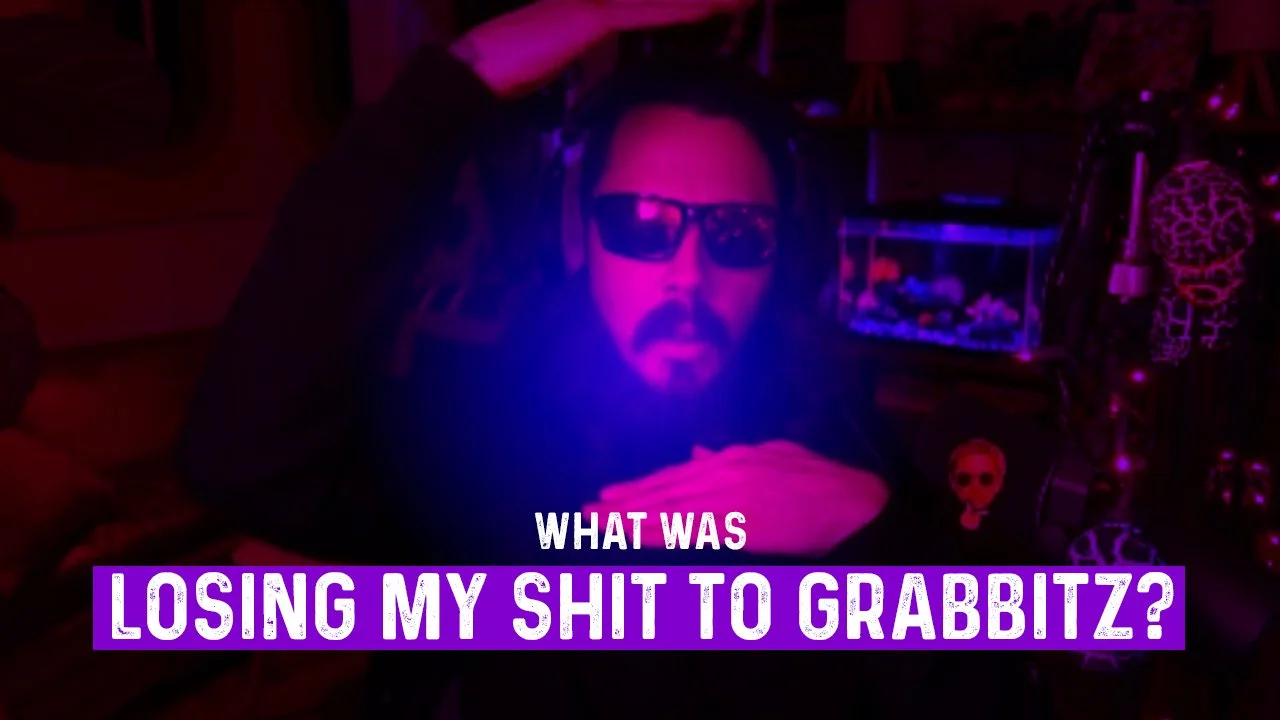What was Losing My Shit To Grabbitz?