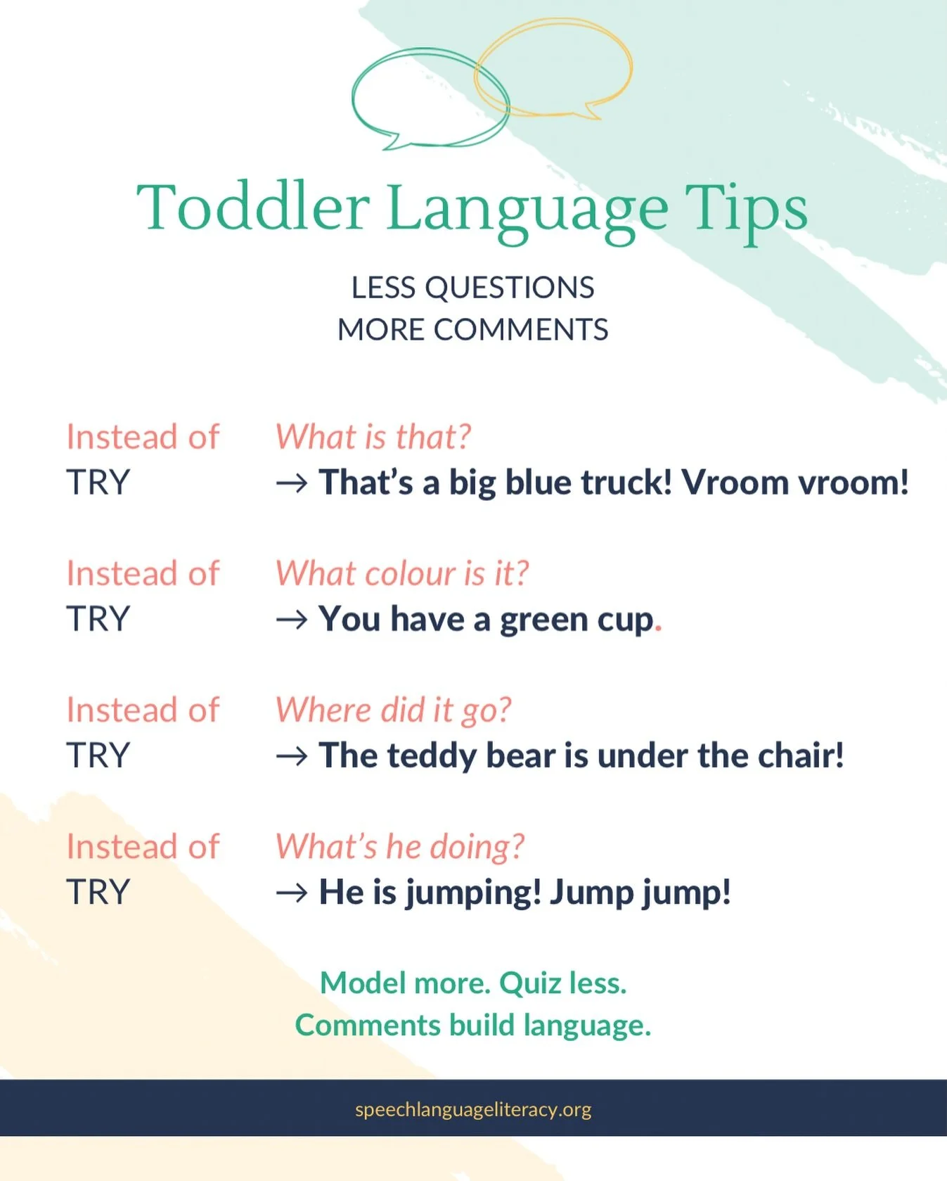 When we ask toddlers too many questions, conversations can start to feel like a test.

Instead of quizzing, try commenting on what you see. When you model language through simple, clear statements, you give your child words they can use without press