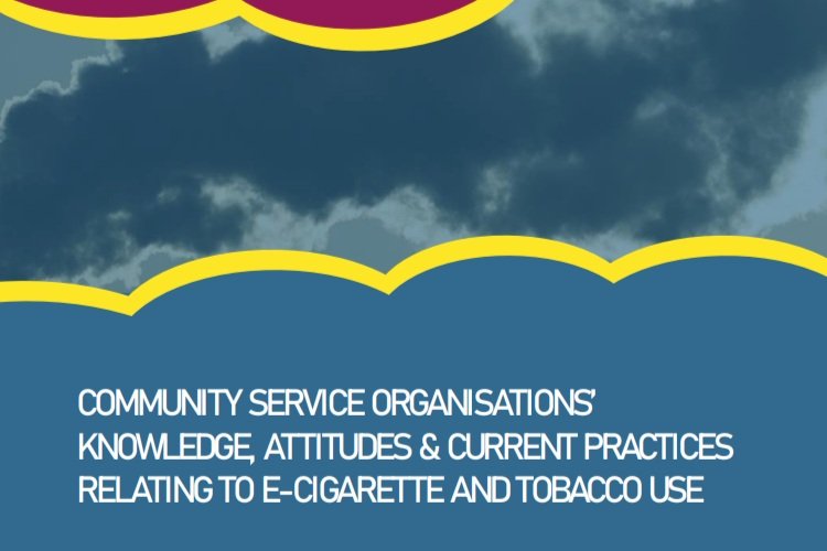 Community Service Organisations’ Knowledge, Attitudes & Current Practices Relating to E-Cigarette and Tobacco Use