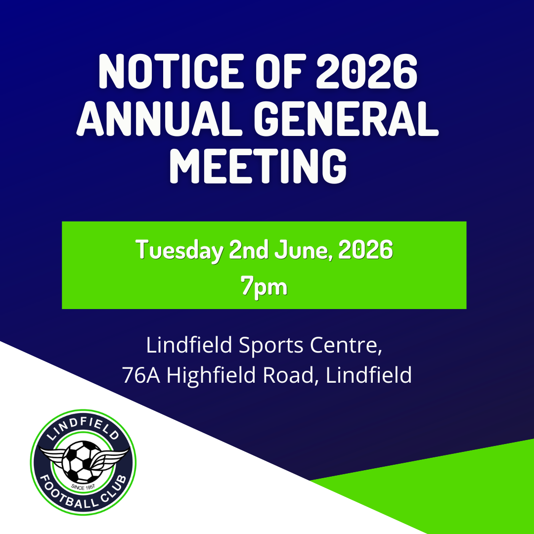 All Committee positions will be considered vacant. Any nominations must be sent to the LFC Secretary by 26th May at secretary@lindfieldfc.com.au

All members are welcome to attend!
