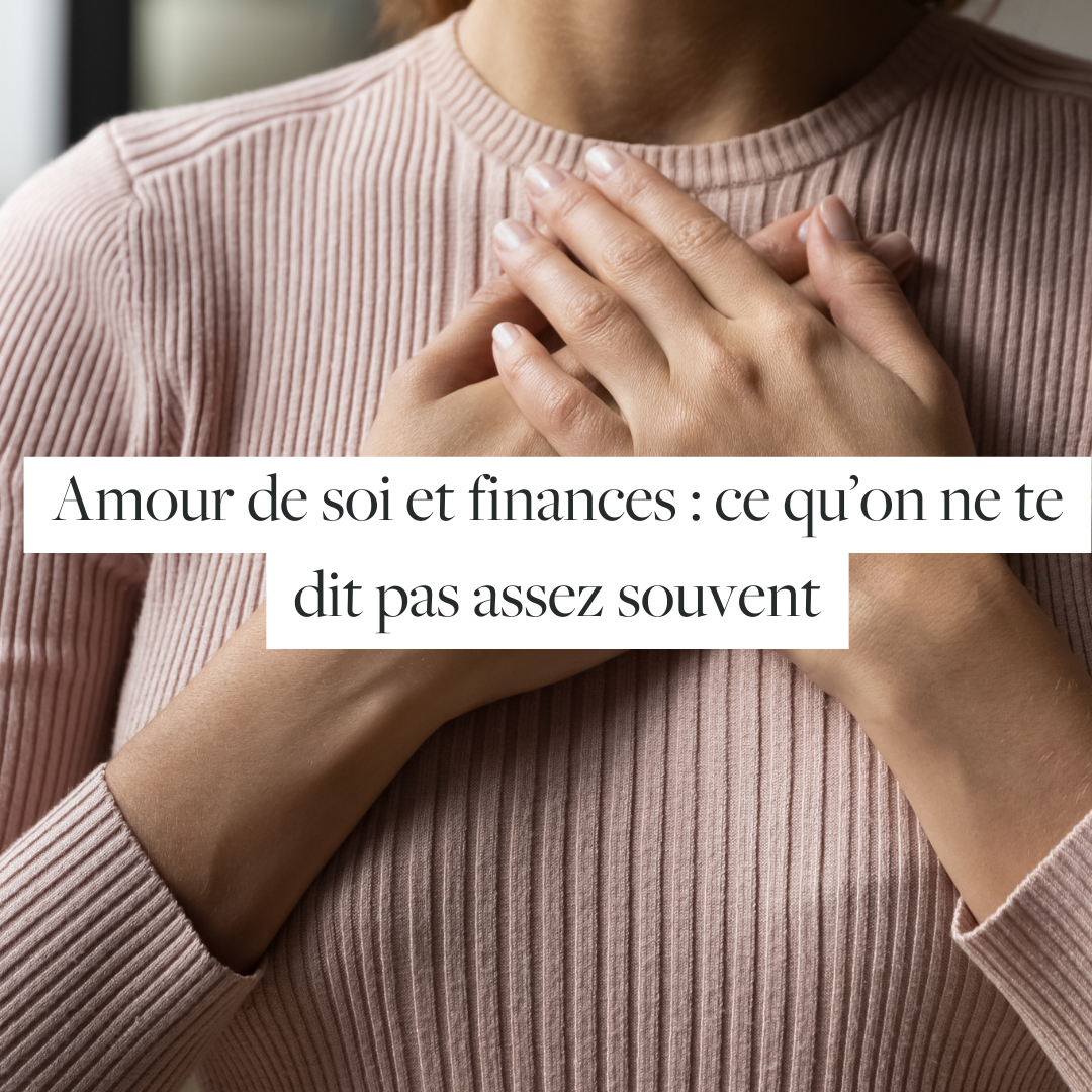 Amour de soi et finances : ce qu’on ne te dit pas assez souvent