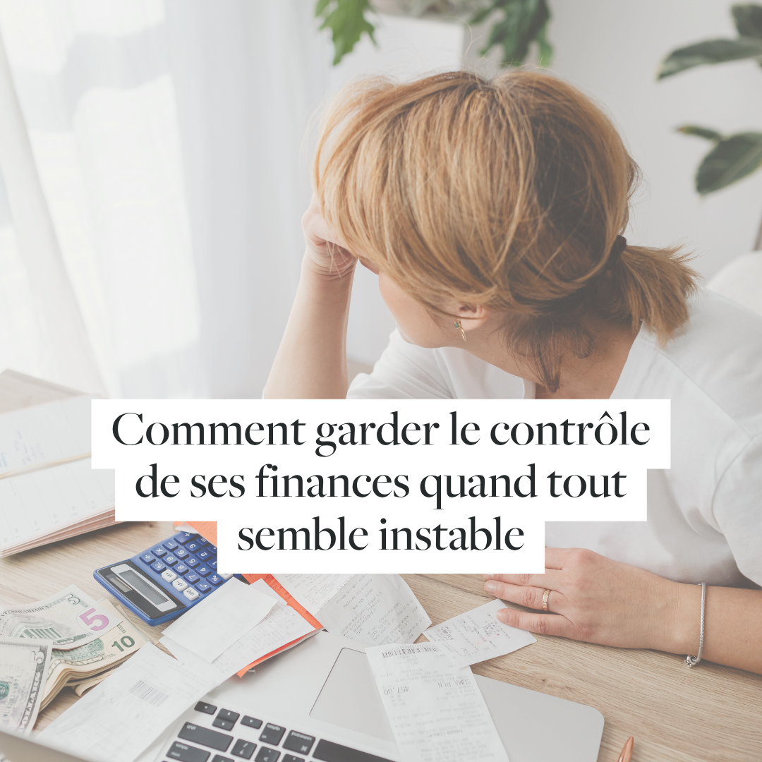 Comment garder le contrôle de ses finances quand tout semble instable
